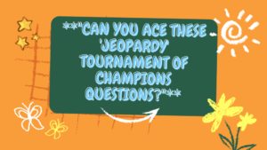 can you ace these jeopardy tournament of champions questions