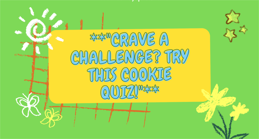 Crave a Challenge Try This Cookie Quiz