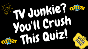 TV Junkie? You'll Crush This Quiz