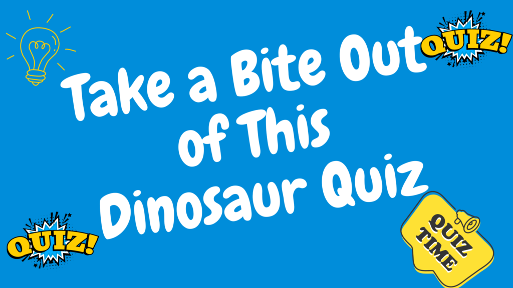 Take a Bite Out of This Dinosaur Quiz