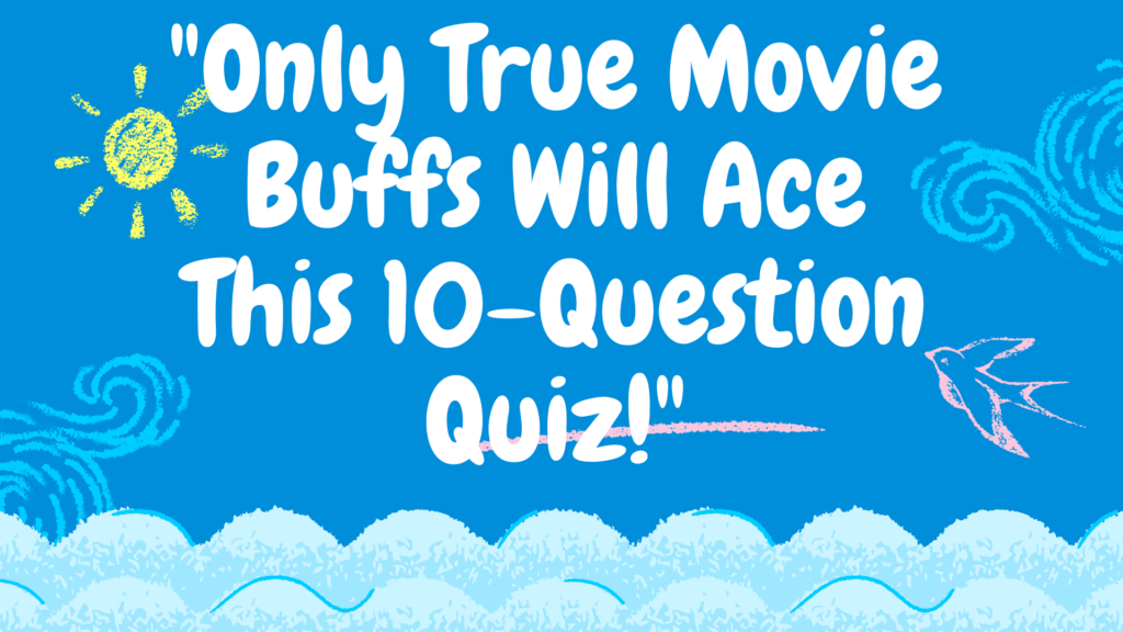 Only True Movie Buffs Will Ace This 10-Question Quiz