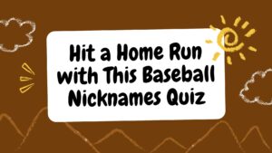 Hit a Home Run with This Baseball Nicknames Quiz