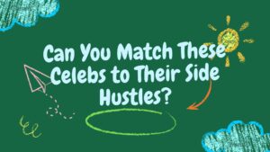 Can You Match These Celebs to Their Side Hustles?