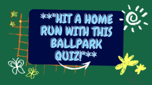 Hit a Home Run with This Ballpark Quiz