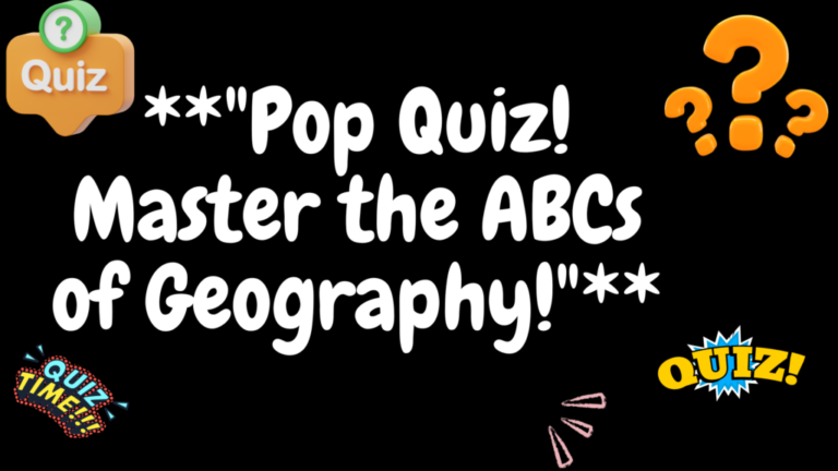 Pop Quiz! Master the ABCs of Geography