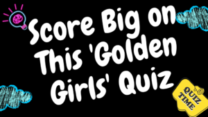 Score Big on This 'Golden Girls' Quiz