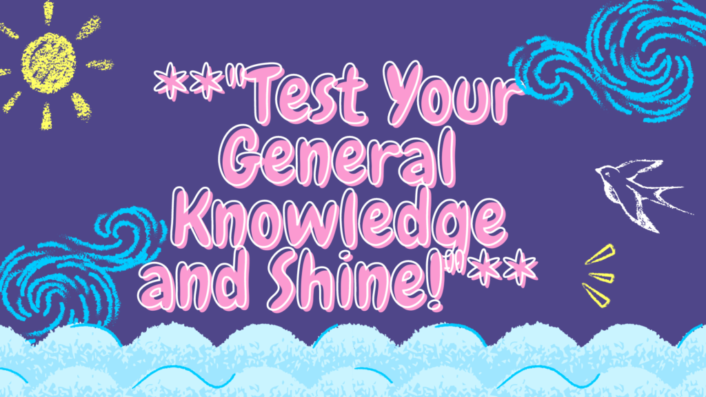 Test Your General Knowledge and Shine