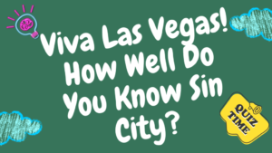 Viva Las Vegas! How Well Do You Know Sin City