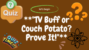 TV Buff or Couch Potato? Prove It!